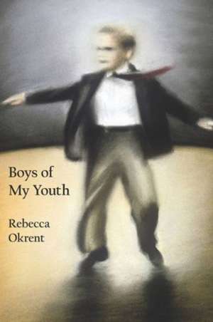 Boys of My Youth de Rebecca Okrent