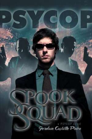 Spook Squad: A Psycop Novel de Jordan Castillo Price