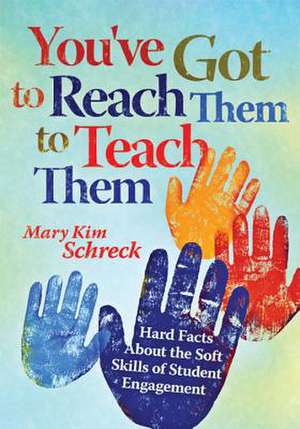 You've Got to Reach Them to Teach Them: Hard Facts about the Soft Skills of Student Engagement de Mary Kim Schreck