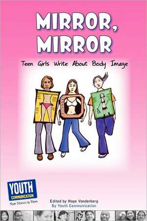 Mirror, Mirror: Teen Girls Write about Body Image de Hope Vanderberg