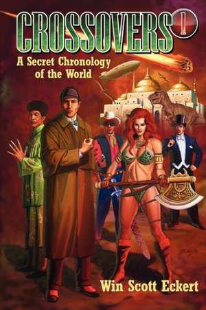 Crossovers: A Secret Chronology of the World (Volume 1) de Win Scott Eckert