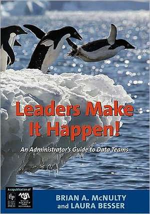 Leaders Make It Happen!: An Administrator's Guide to Data Teams de Brian A. McNulty