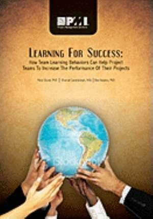 Learning for Success: How Team Learning Behaviors Can Help Project Teams to Increase the Performance of Their Projects de Peter PhD Storm