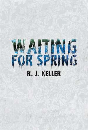 Waiting for Spring de R. J. Keller