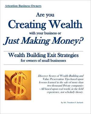 Are You Creating Wealth with Your Business or Just Making Money?: Wealth Building Exit Strategies and Succession Planning