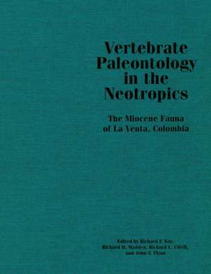 Vertebrate Paleontology in the Neotropics: The Miocene Fauna of La Venta, Colombia de Richard F. Kay