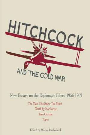 Hitchcock and The Cold War de Walter Raubicheck