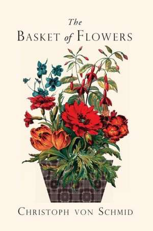 The Basket of Flowers: Piety and Truth Triumphant de Christoph Von Schmid