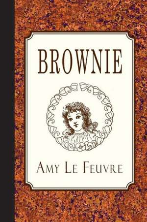 Brownie: A Story of Manchester Life de Amy Le Feuvre