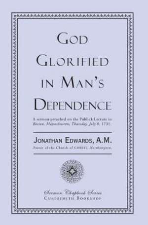 God Glorified in Man's Dependence: A Story of the Siege of Strasbourg de Jonathan Edwards