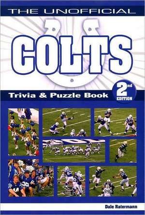 The Unofficial Colts Trivia & Puzzle Book de Dale Ratermann