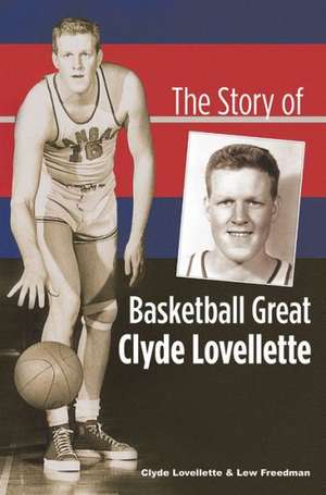 The Story of Basketball Great Clyde Lovellette de Clyde Lovellette