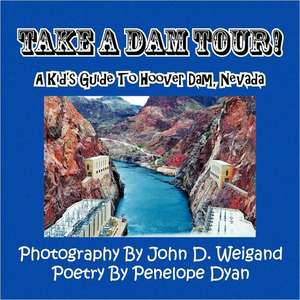 Take a Dam Tour! a Kid's Guide to Hoover Dam, Nevada de Penelope Dyan