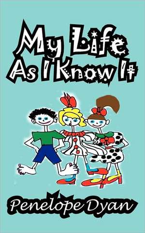 My Life as I Know It de Penelope Dyan