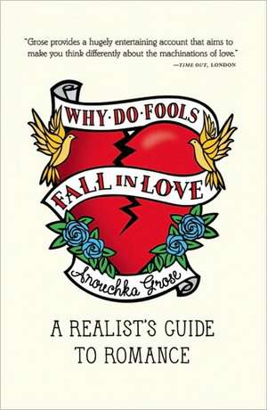 Why Do Fools Fall in Love: A Realist's Guide to Romance de Anouchka Grose