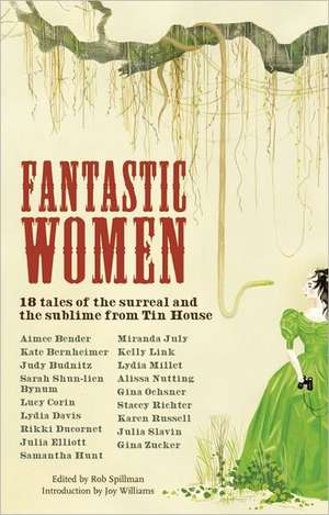 Fantastic Women: 18 Tales of the Surreal and the Sublime from Tin House de Joy Williams