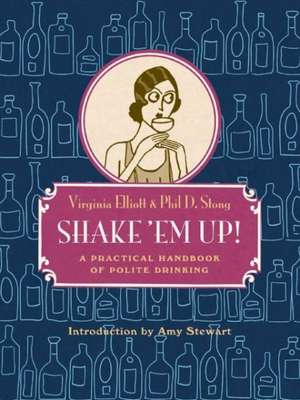 Shake 'em Up!: A Practical Handbook of Polite Drinking de Virginia Elliott