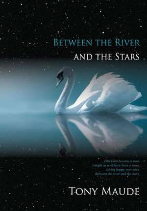 Between the River and the Stars de Tony Maude