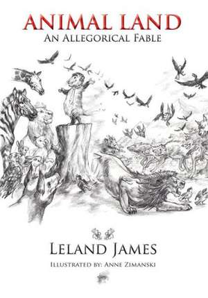 Animal Land: An Allegorical Fable de Leland James