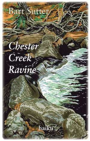 Chester Creek Ravine: Haiku de Bart Sutter