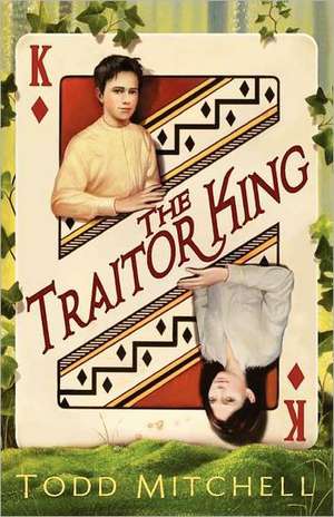 The Traitor King de Todd Mitchell