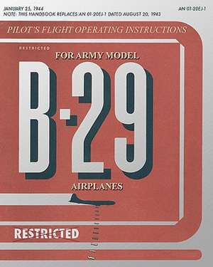 Pilot's Flight Operating Instructions for Army Model B-29 Airplanes: The Story of the U.S. Navy's Motor Torpedo Boats de United States Army Air Force