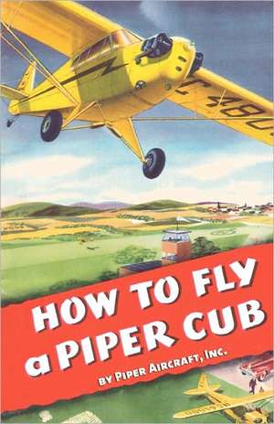 How To Fly a Piper Cub de Inc. Piper Aircraft