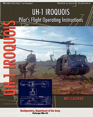 Uh-1 Iroquois Pilot's Flight Operating Instructions: 750-1000 HP Switches & Road Switchers de Headquarters Department of the Army