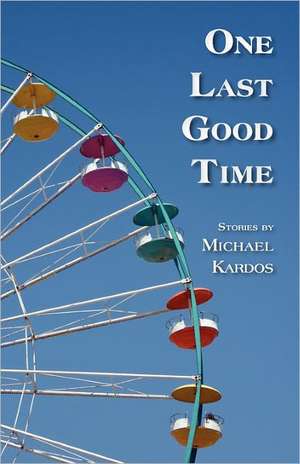 One Last Good Time de Michael Kardos