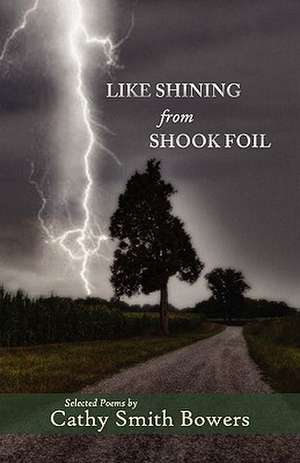 Like Shining from Shook Foil de Cathy Smith Bowers