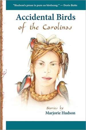 Accidental Birds of the Carolinas de Marjorie Hudson