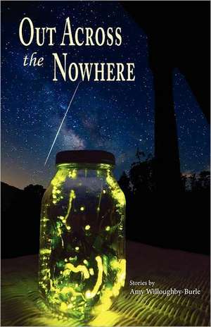 Out Across the Nowhere de Amy Willoughby-Burle