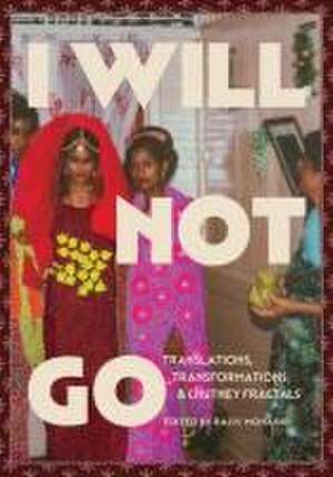 I Will Not Go de Rajiv Mohabir