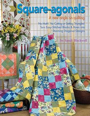 Square-Agonals: A New Angle on Quilting de Sandi Blackwell