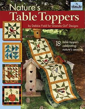 Granola Girl Designs Nature's Table Toppers: 18 Table Toppers Celebrating Nature's Seasons de Debbie Field