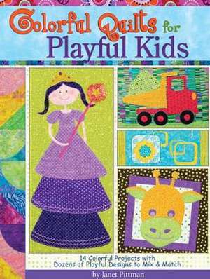 Colorful Quilts for Playful Kids de Janet Pittman