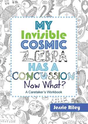 My Invisible Cosmic Zebra Has a Concussion - Now What? de Jessie Riley