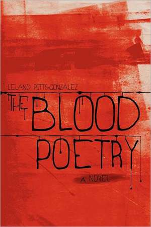 The Blood Poetry de Leland Pitts-Gonzalez