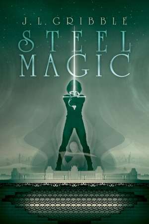 Steel Magic de J. L. Gribble