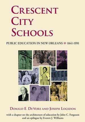 Crescent City Schools: Public Education in New Orleans, 1841-1991 de Donald E. DeVore