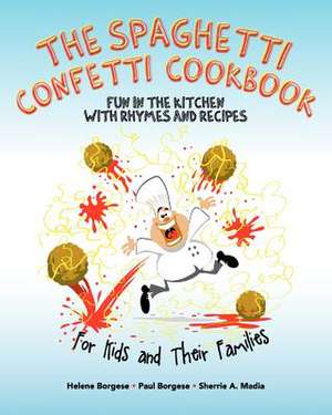 The Spaghetti Confetti Cookbook: Fun in the Kitchen with Rhymes and Recipes de Helene Borgese