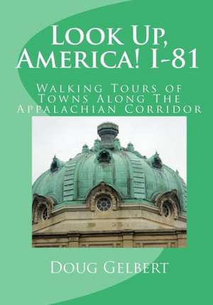 Look Up, America! I-81: Walking Tours of Towns Along the Appalachian Corridor de Doug Gelbert