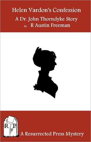 Helen Vardon's Confession: A Dr. John Thorndyke Story de R. Austin Freeman