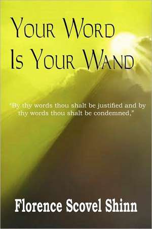 Your Word Is Your Wand de Florence Scovel Shinn