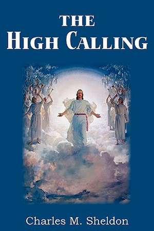 The High Calling de Charles M. Sheldon