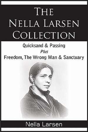 The Nella Larsen Collection; Quicksand, Passing, Freedom, the Wrong Man, Sanctuary: Charlotte Mason Homeschooling Series, Vol. 6 de Nella Larsen