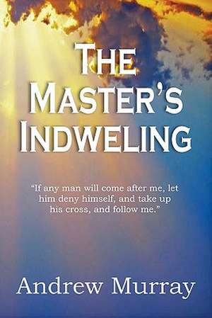 The Master's Indwelling de Andrew Murray