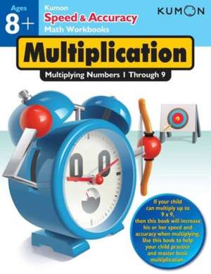 Speed & Accuracy: Multiplying Numbers 1-9 de Kumon Publishing