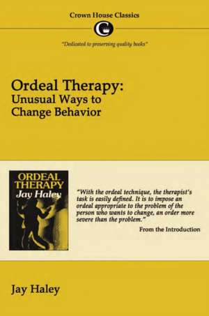 Ordeal Therapy: Unusual Ways to Change Behavior de Jay Haley