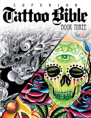 Tattoo Bible: Book Three de Superior Tattoo